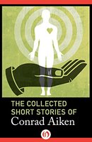 The Collected Short Stories of Conrad Aiken